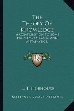 The Theory of Knowledge: A Contribution to Some Problems of Logic and Metaphysics.