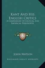 Kant and His English Critics: A Comparison of Critical and Empirical Philosophy