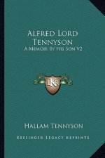 Alfred Lord Tennyson: A Memoir by His Son V2
