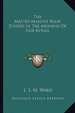 The Master Mason's Book Studies in the Meaning of Our Ritual