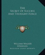 The Secret of Success and Thought-Force