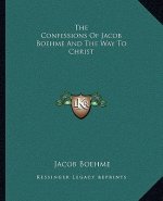 The Confessions of Jacob Boehme and the Way to Christ