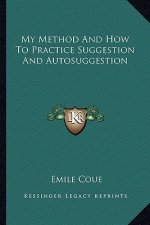 My Method and How to Practice Suggestion and Autosuggestion