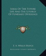 Ideas of the Future Life and the Liturgy of Funerary Offerings