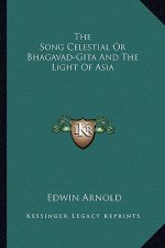 The Song Celestial or Bhagavad-Gita and the Light of Asia