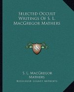 Selected Occult Writings of S. L. MacGregor Mathers