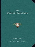 The Wisdom of Cotton Mather