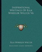 Inspirational Writings of Ella Wheeler Wilcox V6