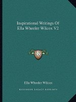 Inspirational Writings of Ella Wheeler Wilcox V2