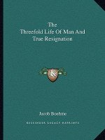 The Threefold Life of Man and True Resignation