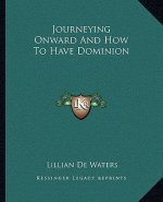 Journeying Onward and How to Have Dominion