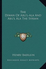 The Diwan of Abu'l-ALA and Abu'l ALA the Syrian