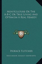 Menitculture or the A-B-C or True Living and Optimism a Real Remedy