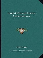 Secrets of Thought Reading and Mesmerizing