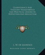Clairvoyance and Thought-Transference and Practical Lessons in Hypnotism and Magnetism
