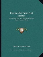 Beyond the Valley and Starnos: Quotations from the Inspired Writings of Andrew Jackson Davis
