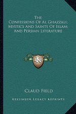 The Confessions of Al Ghazzali; Mystics and Saints of Islam; And Persian Literature