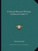 Collected Mystical Writings of Edward Clodd V2