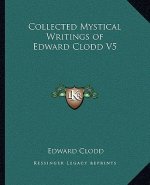 Collected Mystical Writings of Edward Clodd V5