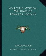 Collected Mystical Writings of Edward Clodd V5