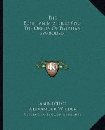 The Egyptian Mysteries and the Origin of Egyptian Symbolism