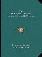 The Alchemist of Nature and Concerning the Entity of Poison