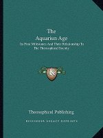 The Aquariun Age: Its First Milestones and Their Relationship to the Theosophical Society