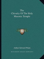 The Chivalry of the Holy Masonic Temple