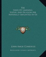 The Seeds of Learning, Virtue, and Religion Are Naturally Implanted in Us