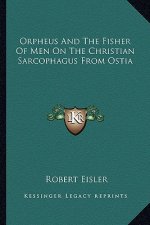 Orpheus and the Fisher of Men on the Christian Sarcophagus from Ostia