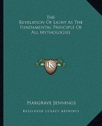 The Revelation of Light as the Fundamental Principle of All Mythologies