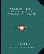Of the Seven Spirits of God and Their Operation in the Earth