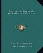 The Rosicrucian Origin of the Order of the Garter
