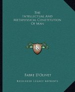 The Intellectual and Metaphysical Constitution of Man