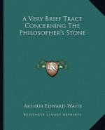 A Very Brief Tract Concerning the Philosopher's Stone