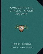 Concerning the Science of Ancient Masonry