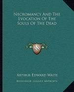 Necromancy and the Evocation of the Souls of the Dead