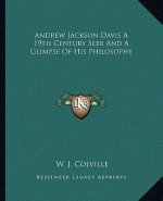 Andrew Jackson Davis a 19th Century Seer and a Glimpse of His Philosophy