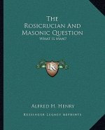 The Rosicrucian and Masonic Question: What Is Man?