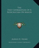 The First Affirmation of a Rosicrucian or Mason
