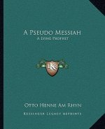 A Pseudo Messiah: A Lying Prophet