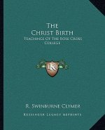 The Christ Birth: Teachings of the Rose Cross College