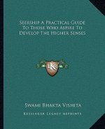 Seership a Practical Guide to Those Who Aspire to Develop the Higher Senses