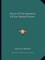 Secrets of the Operation of Your Mental Pictures