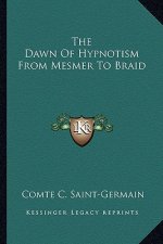 The Dawn of Hypnotism from Mesmer to Braid