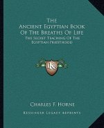 The Ancient Egyptian Book of the Breaths of Life: The Secret Teaching of the Egyptian Priesthood