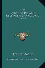 The Constituting and Dedicating of a Masonic Lodge