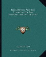 Necromancy and the Ceremony for the Resurrection of the Dead