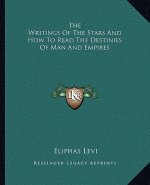 The Writings of the Stars and How to Read the Destinies of Man and Empires