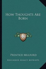 How Thoughts Are Born